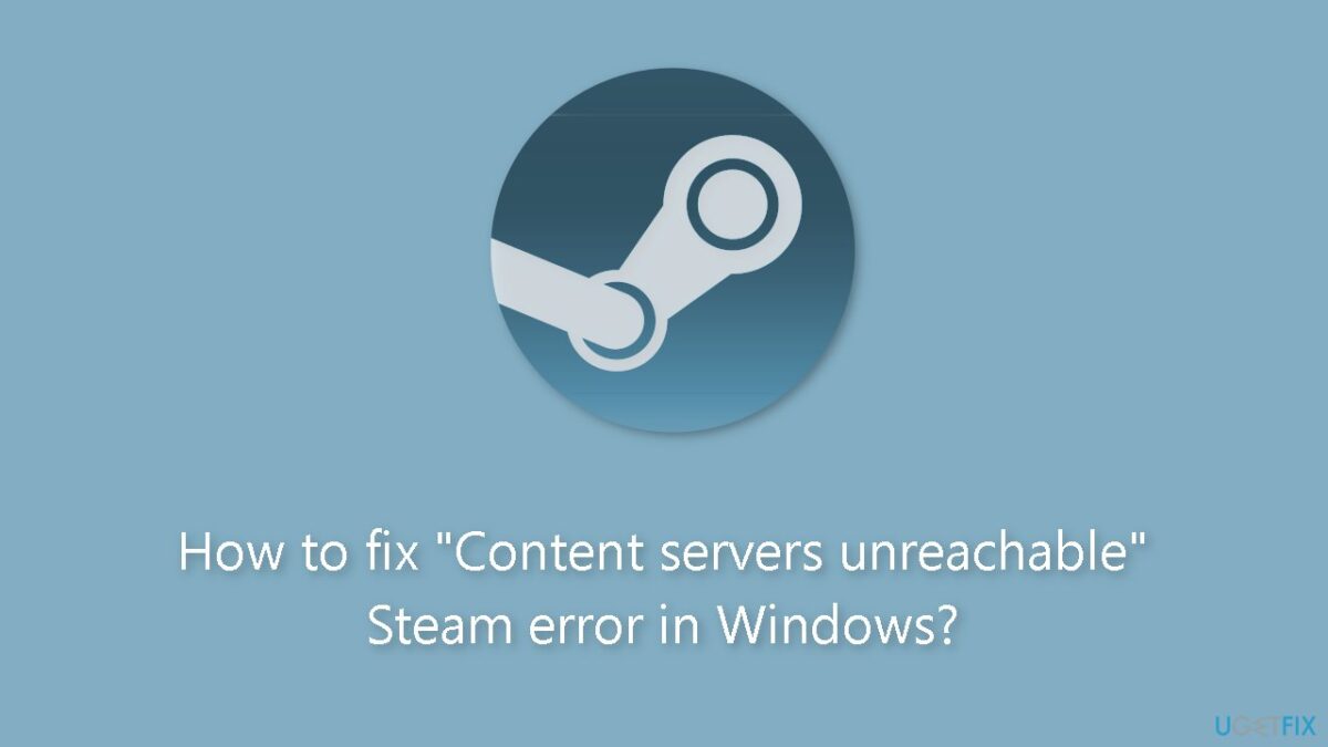 How to fix Steam “Content servers inaccessible” error in Windows? GRF